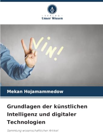 Grundlagen der künstlichen Intelligenz und digitaler Technologien: Sammlung wissenschaftlicher Artikel