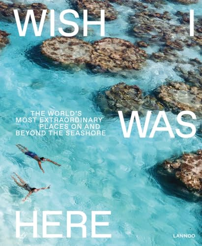 Wish I Was Here: The World's Most Extraordinary Places on and Beyond the Seashore (World’s Most Beautiful Places)