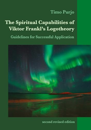The Spiritual Capabilities of Viktor Frankl's Logotheory: Guidelines for Successful Application