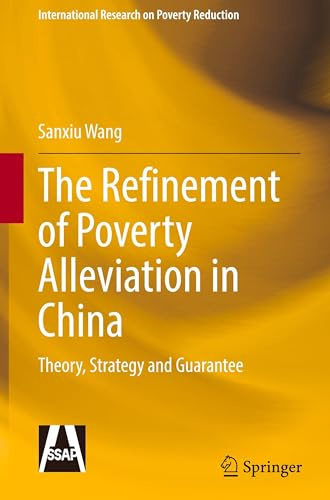 The Refinement of Poverty Alleviation in China: Theory, Strategy and Guarantee (International Research on Poverty Reduction)