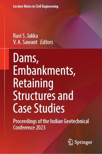 Dams, Embankments, Retaining Structures and Case Studies: Proceedings of the Indian Geotechnical Conference 2023 (Lecture Notes in Civil Engineering, 687)