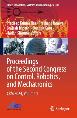 Proceedings of the Second Congress on Control, Robotics, and Mechatronics: CRM 2024, Volume 1 (Smart Innovation, Systems and Technologies, Band 408)