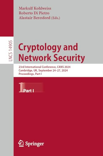 Cryptology and Network Security: 23rd International Conference, CANS 2024, Cambridge, UK, September 24–27, 2024, Proceedings, Part I (Lecture Notes in Computer Science)