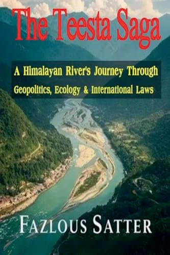 The Teesta Saga: A Himalayan River's Journey Through Geopolitics, Ecology & International Laws
