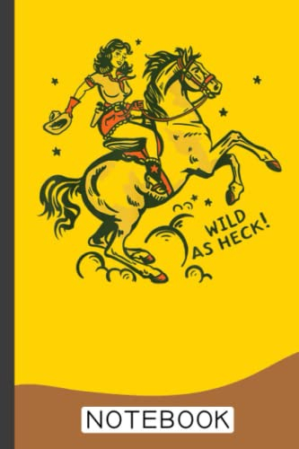 Wild As Heck Cute & Fun Retro Cowgirl Pinup Riding A Horse Notebook: Specialized Notebook for Whiskey Lovers, Enthusiasts & Sommeliers. Small Lined Notebook / Journal to Write in (6 X 9)