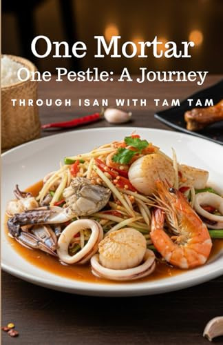 One Mortar, One Pestle: A Journey Through Isan with Tam Tam: This book collects easy, hassle-free, homestyle som tam recipes.