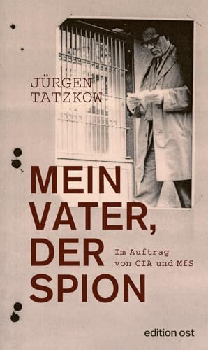 Mein Vater, der Spion: Im Auftrag von CIA und MfS (edition ost)