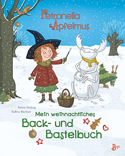 Petronella Apfelmus - Mein weihnachtliches Back- und Bastelbuch: Rezepte und Bastelanleitungen von der kleine Apfelhexe