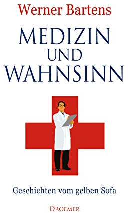 Medizin und Wahnsinn: Geschichten vom gelben Sofa