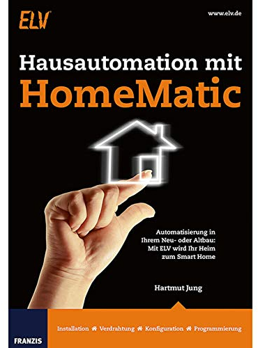 Hausautomation mit HomeMatic: Automatisierung in Ihrem Neu- oder Altbau: Mit ELV wird Ihr Heim zum Smart Home