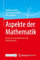 Aspekte der Mathematik: Ein Buch zum Entdecken und Weiterdenken