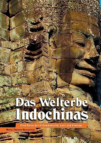 Das Welterbe Indochinas: Eine Reise durch Kambodscha, Laos und Vietnam