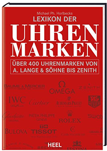 Lexikon der Uhrenmarken: Über 4 Uhrenmarken von A. Lange & Söhne bis Zenith: Über 400 Uhrenmarken von A.Lange & Söhne bis Zenith