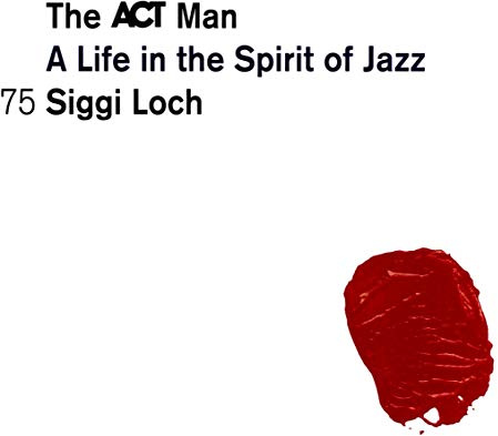 Siggi Loch-a Life in the Spirit of Jazz