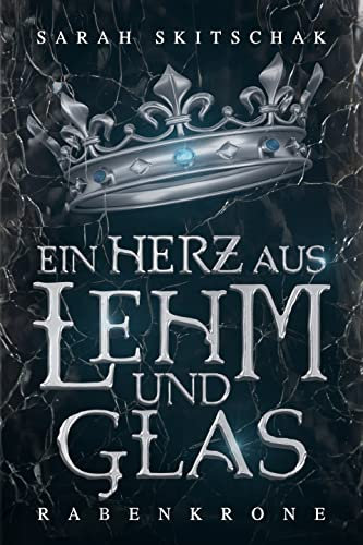 Ein Herz aus Lehm und Glas: Rabenkrone (Ein Herz aus Lehm und Glas-Dilogie 1)