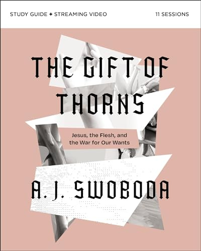 The Gift of Thorns Study Guide plus Streaming Video: Jesus, the Flesh, and the War for Our Wants