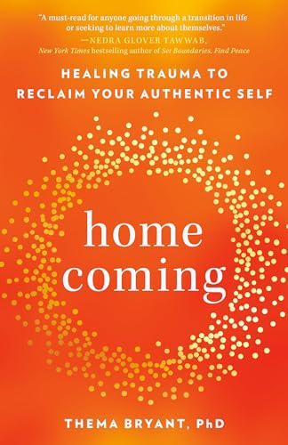 Homecoming: Healing Trauma to Reclaim Your Authentic Self