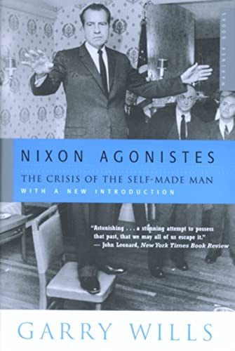 Nixon Agonistes: The Crisis of the Self-Made Man – A Classic and Incisive Study of Richard Nixon's Liberal Politics
