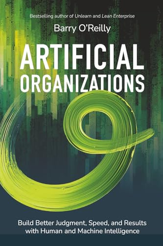 Artificial Organizations: Build Better Judgment, Speed, and Results with Human and Machine Intelligence