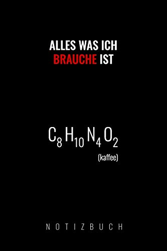 ALLES WAS ICH BRAUCHE IST KAFFEE: A5 Notizbuch liniert | Chemie Geschenk für Chemiker und Studenten | lustige Wissenschaft | Kalender | Nerd | Gadget