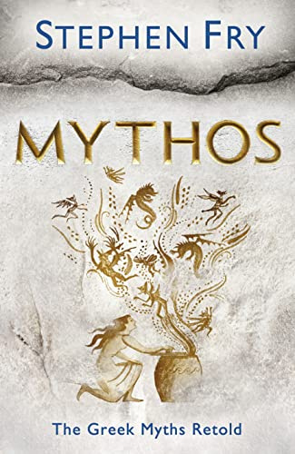 Mythos: Discover the world of Zeus, Athena and Poseidon in the Greek Myths Retold: 1 (Stephen Fry’s Greek Myths, 1)