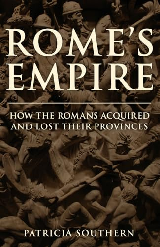 Rome's Empire: How the Romans Acquired and Lost Their Provinces