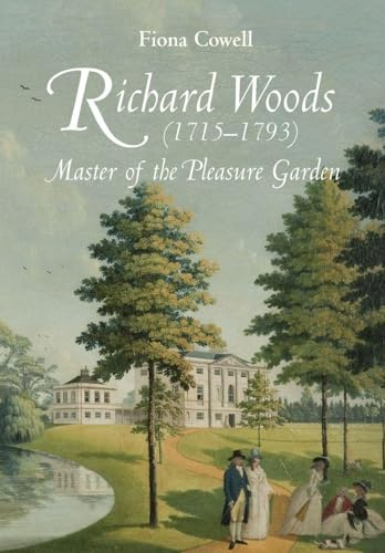 Richard Woods (1715-1793): Master of the Pleasure Garden: 2 (Garden and Landscape History)