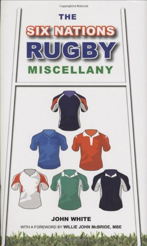 The Six Nations Rugby Miscellany: Forew. by Willie J. McBride