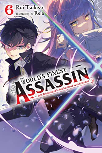 The World's Finest Assassin Gets Reincarnated in Another World as an Aristocrat, Vol. 6 (light novel) (Volume 6)