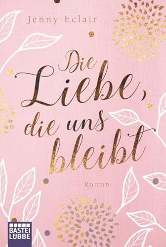 Die Liebe, die uns bleibt: Roman