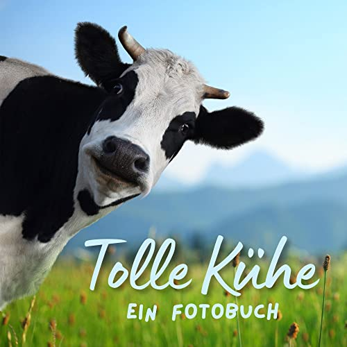Tolle Kühe: Ein Fotobuch