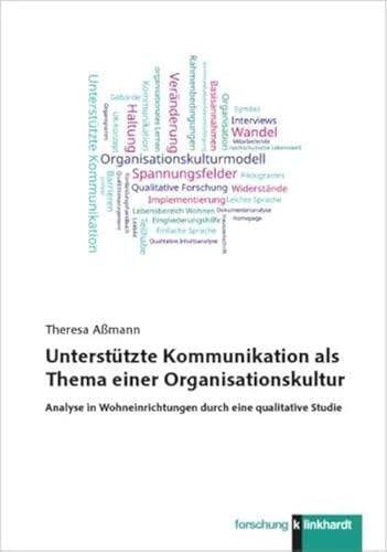 Unterstützte Kommunikation als Thema einer Organisationskultur: Analyse in Wohneinrichtungen durch eine qualitative Studie (klinkhardt forschung)