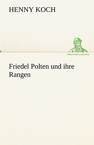 Friedel Polten und ihre Rangen (TREDITION CLASSICS)