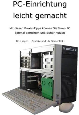 PC-Einrichtung leicht gemacht: Mit diesen Praxis-Tipps können Sie Ihren PC optimal einrichten und sicher nutzen