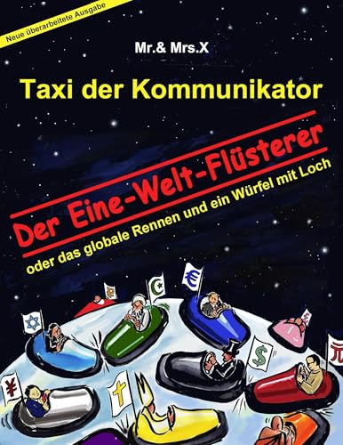 Taxi der Kommunikator: Der Eine-Welt-Flüsterer: oder das globale Rennen und ein Würfel mit Loch