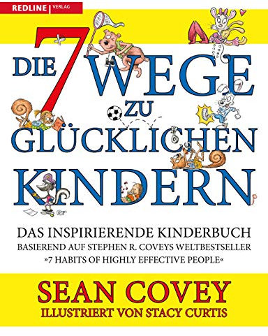 Die 7 Wege zu glücklichen Kindern: Das inspirierende Kinderbuch