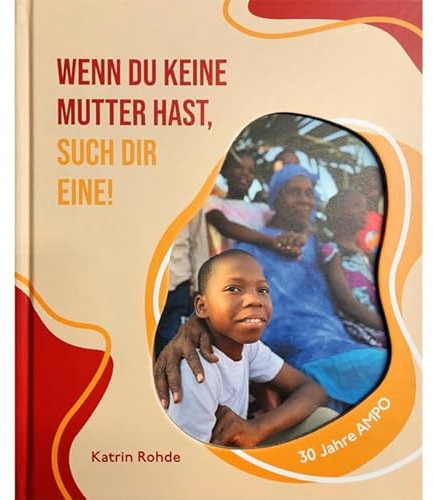 Wenn du keine Mutter hast, such dir eine! 30 Jahre AMPO