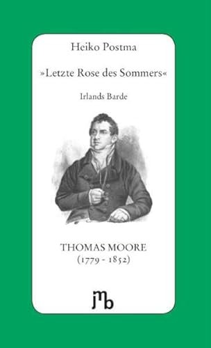 »Letzte Rose des Sommers«: Irlands Barde Thomas Moore (1779-1852)
