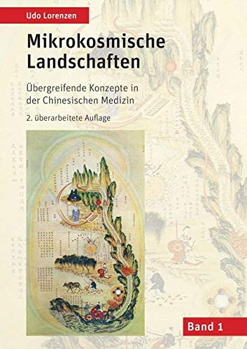 Mikrokosmische Landschaften Band 1: Übergreifende Konzepte in der Chinesischen Medizin