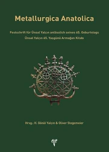 Metallurgica Anatolica: Festschrift Fur Unsal Yalcin Anlasslich Seines 65. Geburtstags