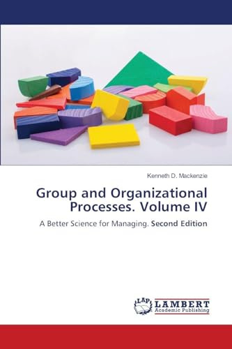 Group and Organizational Processes. Volume IV: A Better Science for Managing. Second Edition