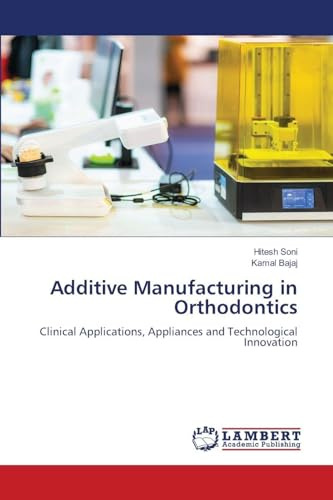 Additive Manufacturing in Orthodontics: Clinical Applications, Appliances and Technological Innovation