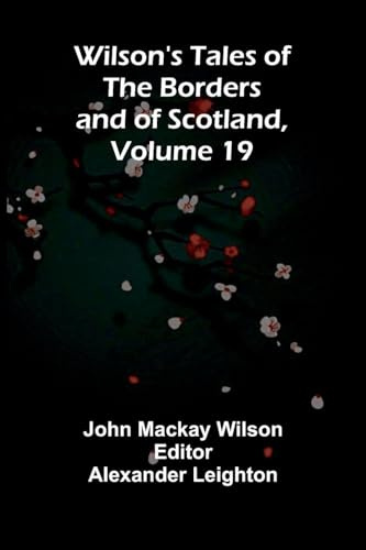 Wilson's Tales of the Borders and of Scotland, Volume 19