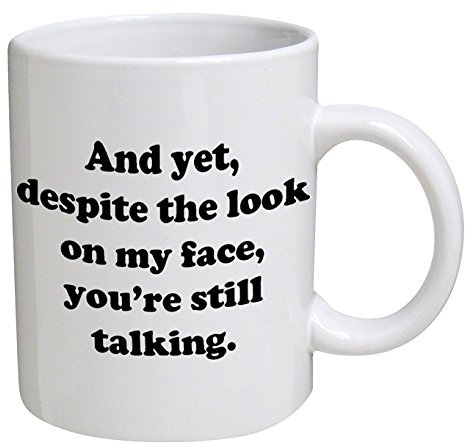 Ellisgraphix And Yet, Despite The Look On My Face, You're Still Talking 10 Oz White/Black Text Ceramic Mug | Christmas, Funny, Novelty | Dishwasher Safe, Long-Lasting Print | Standard Packaging