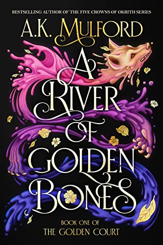 A River of Golden Bones: Book One of the Golden Court―A Romantasy Shifter Trilogy Full of Adventure, Love, Gender Exploration and Self-Discovery (The Golden Court, 1)