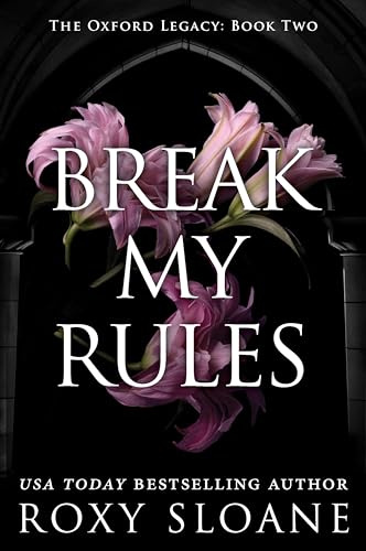 Break My Rules: A Spicy Dark Academia Romance (The Oxford Legacy, 2)