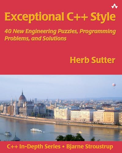 Exceptional C++ Style: 40 New Engineering Puzzles, Programming Problems, and Solutions (C++ In-Depth Series)