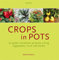 Crops in Pots: How to Plan, Plant, and Grow Vegetables, Fruits, and Herbs in Easy-care Containers