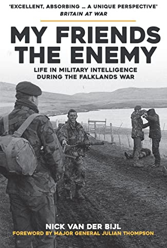 My Friends, The Enemy: Life in Military Intelligence During the Falklands War