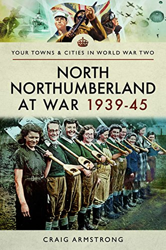 North Northumberland at War 1939 - 1945 (Your Towns & Cities in World War Two)